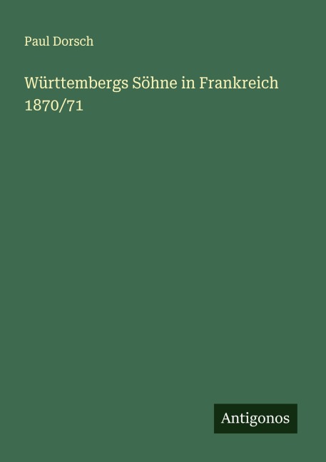 Württembergs Söhne in Frankreich 1870/71 - Paul Dorsch