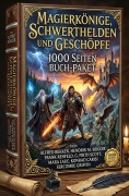 Cover-Bild zum Titel 'Magierkönige, Schwerthelden und Geschöpfe: 1000 Seiten Fantasy Buch-Paket' von 'Alfred Bekker'