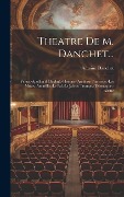 Theatre De M. Danchet...: Venus.-Apollon & Daphné.-Hesione.-Arethuse Tancrede.-Les Muses.-Amarillis.-Le Bal.-Le Jaloux Trompe.-Telemaque.-Alcine - Antoine Danchet