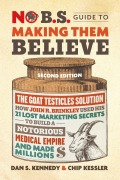 Cover-Bild zum Titel 'No B.S. Guide to Making Them Believe' von 'Dan S. Kennedy, Chip Kessler'