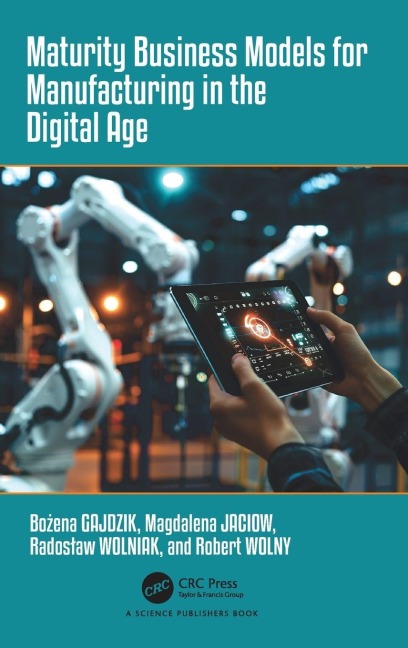 Maturity Business Models for Manufacturing in the Digital Age - Bo¿ena Gajdzik, Radoslaw Wolniak, Magdalena Jaciow