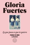 Cover-Bild zum Titel 'Lo Que Pasa Es Que Te Quiero: Poemas de Amor (Y Desamor) / The Thing Is, I Love You: Poems of Love (and Heartbreak)' von 'Gloria Fuertes'