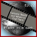 Planet Film Geek, PFG Episode 22: Fantastic Beasts and Where to Find Them - Colin Langley, Johannes Schmidt