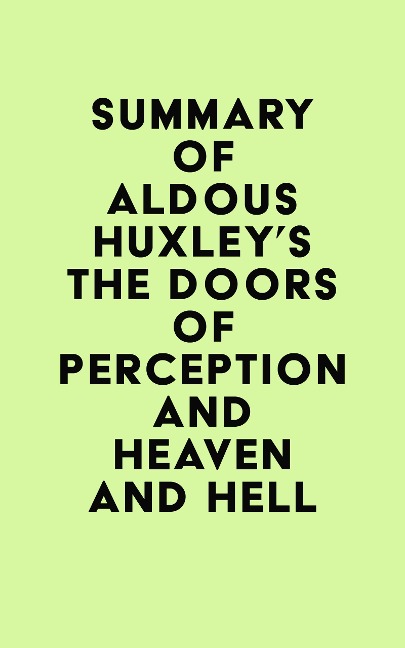Summary of Aldous Huxley's The Doors of Perception and Heaven and Hell - IRB Media
