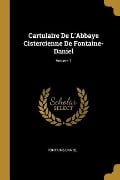 Cartulaire De L'Abbaye Cistercienne De Fontaine-Daniel; Volume 1 - Fontaine-Daniel