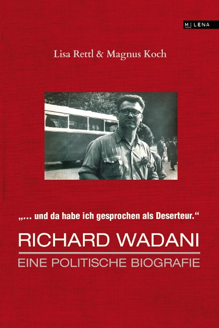 Richard Wadani. Eine politische Biografie - Lisa Rettl, Magnus Koch