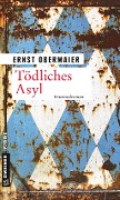 Tödliches Asyl - Ernst Obermaier
