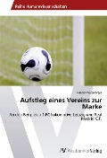 Cover-Bild zum Titel 'Aufstieg eines Vereins zur Marke' von 'Hannes Kaczmarzyk'