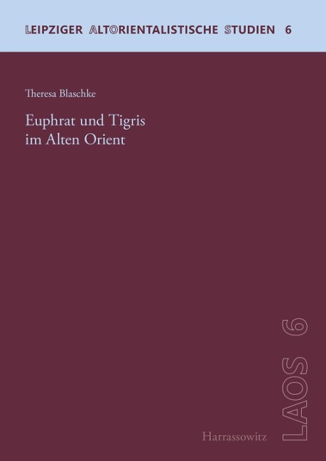Euphrat und Tigris im Alten Orient - Theresa Blaschke