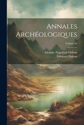 Annales Archéologiques; Volume 26 - Adolphe Napoléon Didron, Edouard Didron