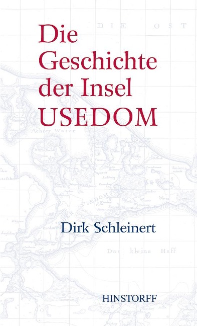 Die Geschichte der Insel Usedom - Dirk Schleinert