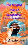 The Tangled Tails of Spaghettio: A Whisker Raising Mystery (Sally the Loner, #11) - Alexie Linn