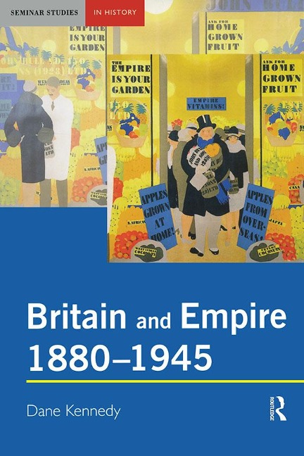 Britain and Empire, 1880-1945 - Dane Kennedy