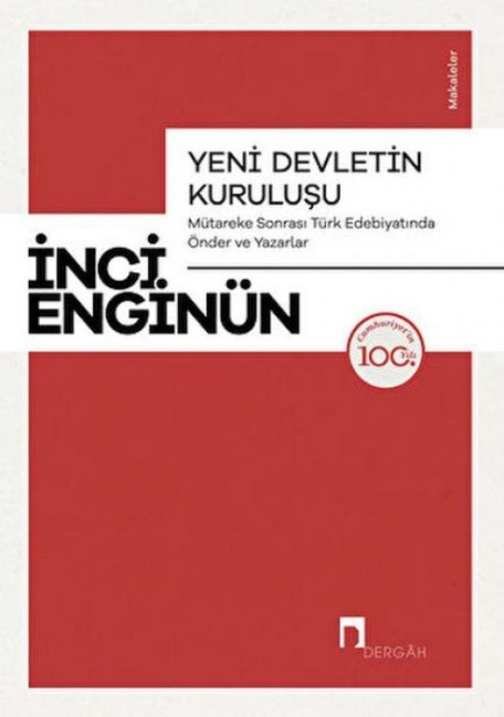 Yeni Devletin Kurulusu - Mütareke Sonrasi Türk Edebiyatinda Önder ve Yazarlar-Makaleler - Inci Enginün