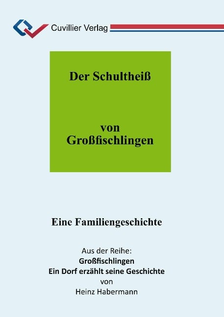 Der Schultheiß von Großfischlingen. Eine Familiengeschichte - Heinz Habermann