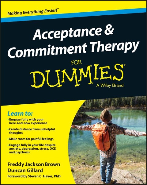 Acceptance and Commitment Therapy For Dummies - Duncan Gillard, Freddy Jackson Brown