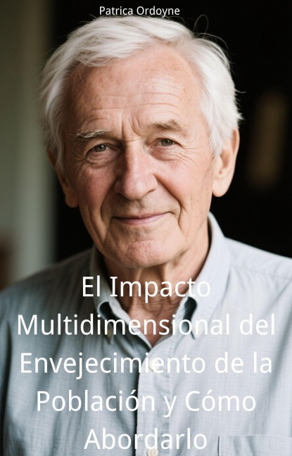 El Impacto Multidimensional del Envejecimiento de la Población y Cómo Abordarlo - Patrica Ordoyne