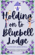 Cover-Bild zum Titel 'Holding on to Bluebell Lodge (Love in St. Agnes)' von 'Rachel Bowdler'