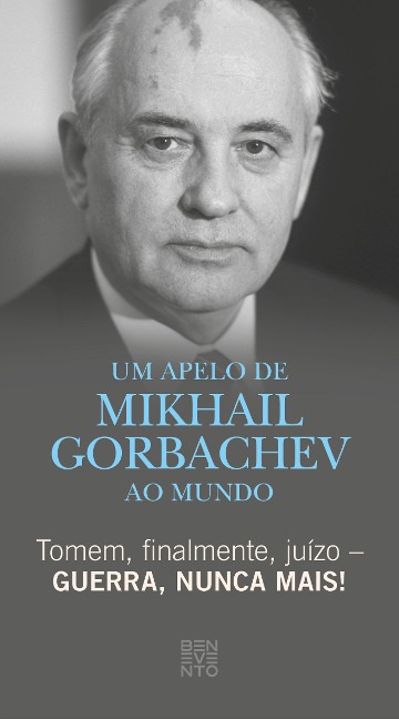 Tomem, finalmente, juízo - Guerra, nunca mais! - Michail Gorbatschow