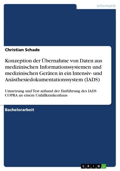 Konzeption der Übernahme von Daten aus medizinischen Informationssystemen und medizinischen Geräten in ein Intensiv- und Anästhesiedokumentationssystem (IADS) - Christian Schade