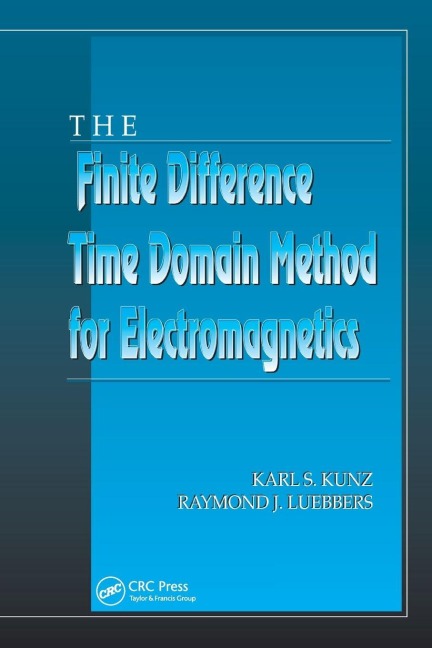 The Finite Difference Time Domain Method for Electromagnetics - Karl S. Kunz, Raymond J. Luebbers