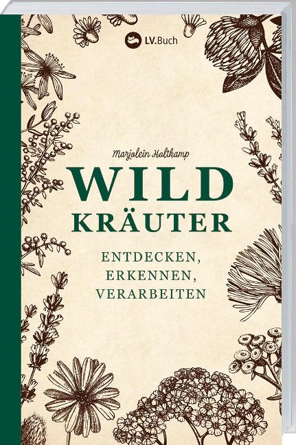 Wildkräuter - entdecken, erkennen und verarbeiten - Marjolein Holtkamp