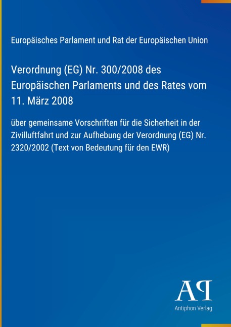 Verordnung (EG) Nr. 300/2008 des Europäischen Parlaments und des Rates vom 11. März 2008 - Europäisches Parlament und Rat der Europäischen Union