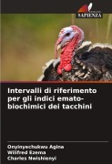 Cover-Bild zum Titel 'Intervalli di riferimento per gli indici emato-biochimici dei tacchini' von 'Onyinyechukwu Agina, Wilifred Ezema, Charles Nwishienyi'