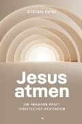 Jesus atmen - Stefan Kunz