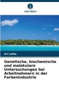 Cover-Bild zum Titel 'Genetische, biochemische und molekulare Untersuchungen bei Arbeitnehmern in der Farbenindustrie' von 'Sri Latha'
