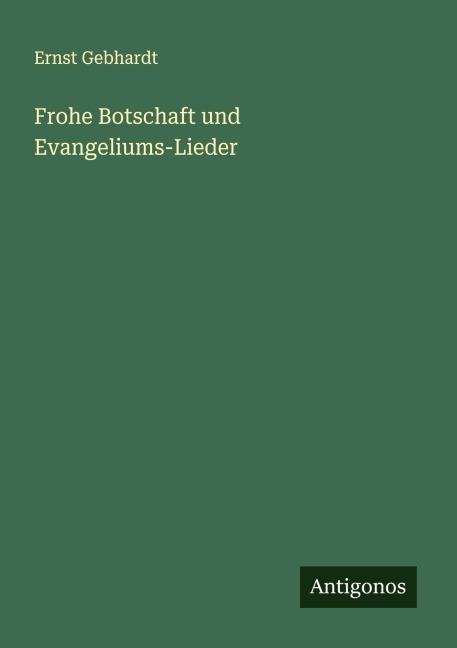 Frohe Botschaft und Evangeliums-Lieder - Ernst Gebhardt