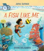 Cover-Bild zum Titel 'A Fish Like Me' von 'Jamie Sumner'