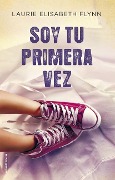Cover-Bild zum Titel 'Soy Tu Primera Vez' von 'Laurie Elizabeth Flynn'