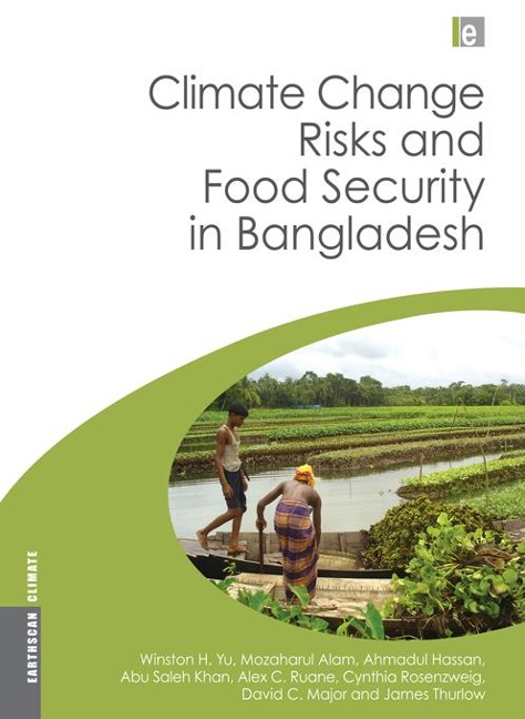 Climate Change Risks and Food Security in Bangladesh - Winston Yu, Mozaharul Alam, James Thurlow, David Major, Alex Ruane