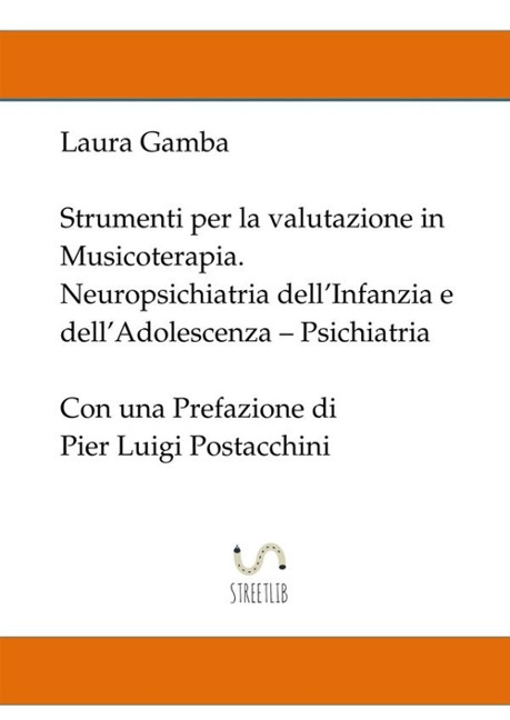 Strumenti per la valutazione in musicoterapia. Neuropsichiatria dell'infanzia e dell'adolescenza. Psichiatria - Laura Gamba