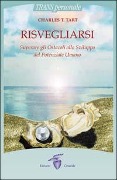 Cover-Bild zum Titel 'Risvegliarsi. Superare gli ostacoli allo sviluppo del potenziale umano' von 'Charles T. Tart'