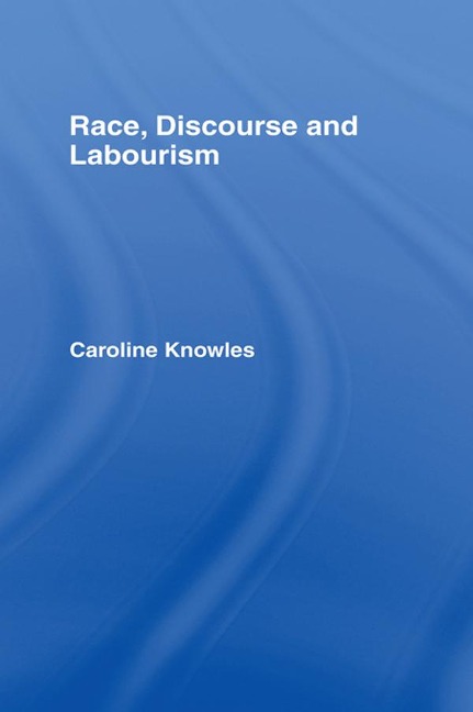 Race, Discourse and Labourism - Caroline Knowles