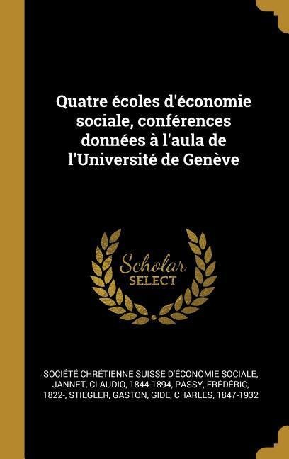 Quatre écoles d'économie sociale, conférences données à l'aula de l'Université de Genève - Claudio Jannet, Frédéric Passy