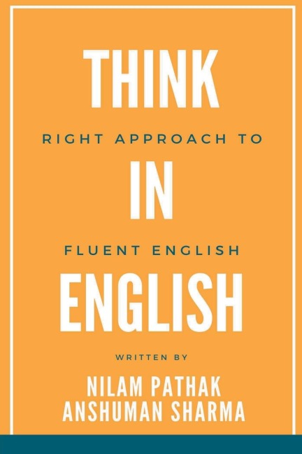 Think in English- Right Approach to Fluent English - Nilam Pathak, Anshuman Sharma