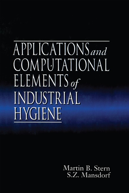 Applications and Computational Elements of Industrial Hygiene. - Martin B. Stern, Zack Mansdorf
