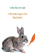 4 Erzählungen für Erstleser - Felix Buchmair
