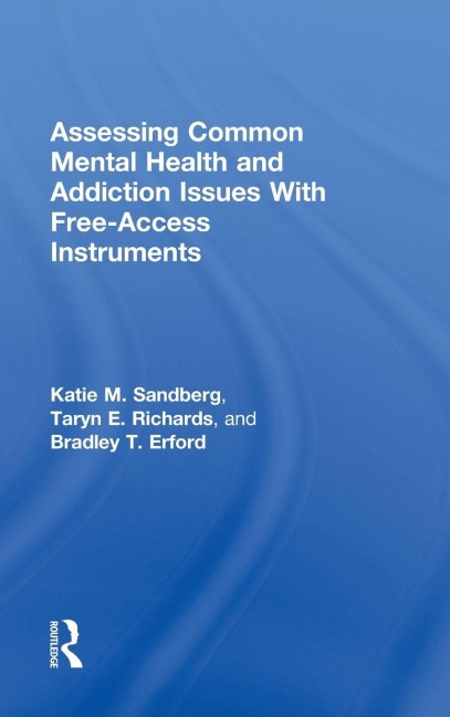Assessing Common Mental Health and Addiction Issues With Free-Access Instruments - Katie M. Sandberg, Taryn E. Richards, Bradley T. Erford