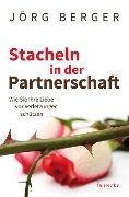 Stacheln in der Partnerschaft - Das Arbeitsheft - Berger Jörg