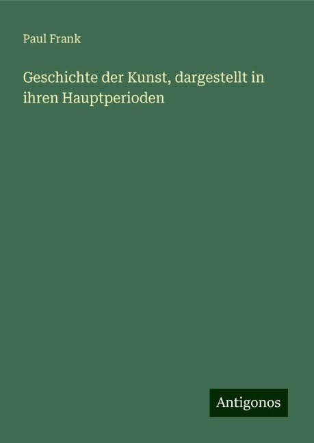 Geschichte der Kunst, dargestellt in ihren Hauptperioden - Paul Frank