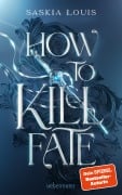 Cover-Bild zum Titel 'How to Kill Fate (Fate Dilogie, Bd. 2)' von 'Saskia Louis'