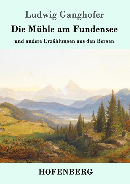 Die Mühle am Fundensee - Ludwig Ganghofer