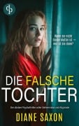 Cover-Bild zum Titel 'Die falsche Tochter | Der düstere Psychothriller voller Geheimnisse und Abgründe' von 'Diane Saxon'