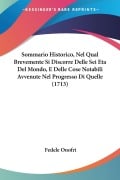 Sommario Historico, Nel Qual Brevemente Si Discorre Delle Sei Eta Del Mondo, E Delle Cose Notabili Avvenute Nel Progresso Di Quelle (1713) - Fedele Onofri