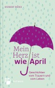 Cover-Bild zum Titel 'Mein Herz ist wie April' von 'Hubert Böke'