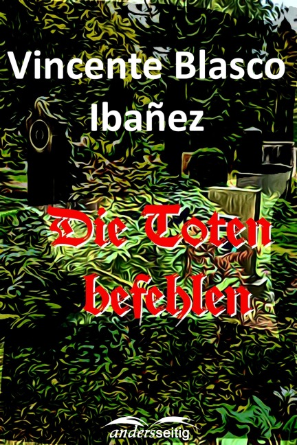 Die Toten befehlen - Vicente Blasco Ibañez